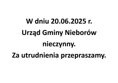 W dniu 20.06.2025 r. Urząd Gminy Nieborów nieczynny. Za utrudnienia przepraszamy.
